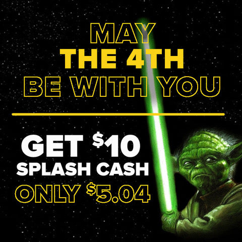 May the 4th Special: $5.04 Gets You $10 in Splash Cash!